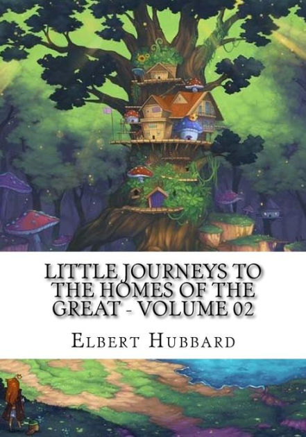 Little Journeys to the Homes of the Great - Volume 02